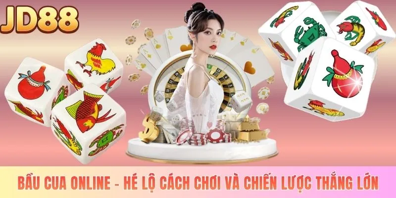 Bầu Cua Online - Hé Lộ Cách Chơi Và Chiến Lược Thắng Lớn
