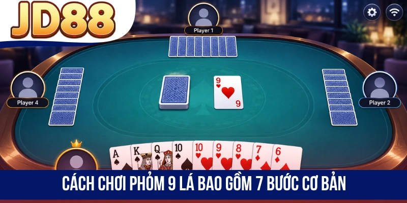 Cách chơi Phỏm 9 lá bao gồm 7 bước cơ bản