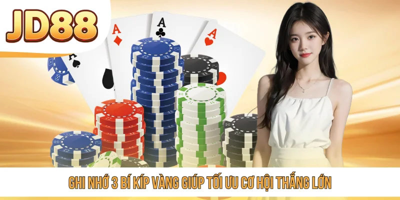Ghi nhớ 3 bí kíp vàng giúp tối ưu cơ hội thắng lớn