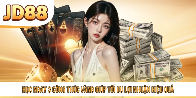Học ngay 3 công thức vàng giúp tối ưu lợi nhuận hiệu quả