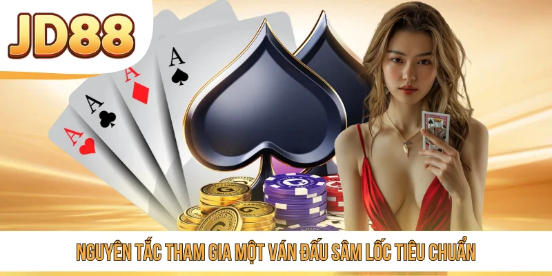 Nguyên tắc tham gia một ván đấu Sâm Lốc tiêu chuẩn