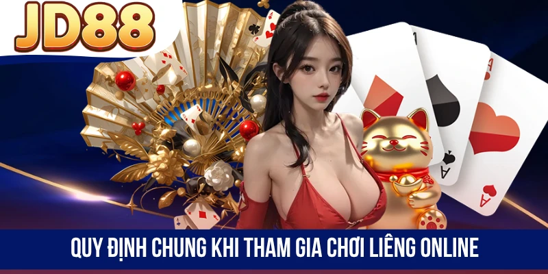 Quy định chung khi tham gia chơi Liêng online